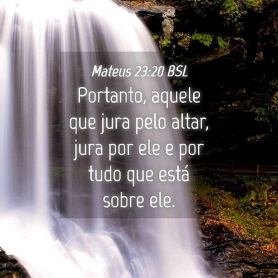 Picture 04 - Mateus 23:20 BSL - Portanto, aquele que jura pelo altar, jura por - Bible Verse Picture