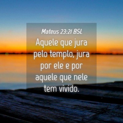 Picture 04 - Mateus 23:21 BSL - Aquele que jura pelo templo, jura por ele e por - Bible Verse Picture