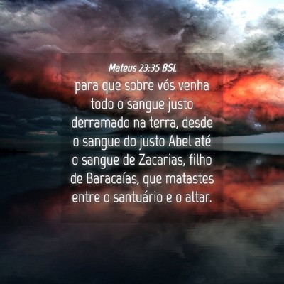 Picture 04 - Mateus 23:35 BSL - para que sobre vós venha todo o sangue justo - Bible Verse Picture
