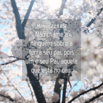 Picture 04 - Mateus 23:9 BSL - Não chame a ninguém sobre a terra seu pai, pois - Bible Verse Picture