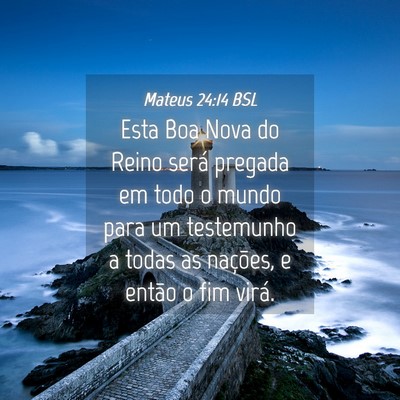 Picture 04 - Mateus 24:14 BSL - Esta Boa Nova do Reino será pregada em todo o - Bible Verse Picture