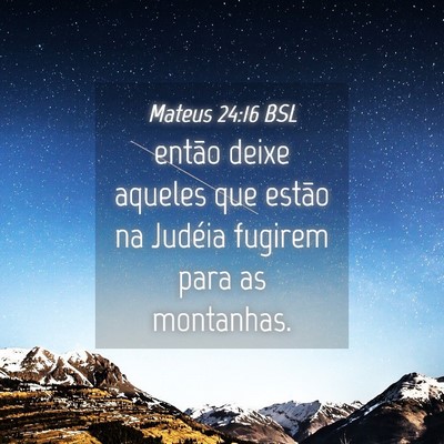Picture 04 - Mateus 24:16 BSL - então deixe aqueles que estão na Judéia - Bible Verse Picture