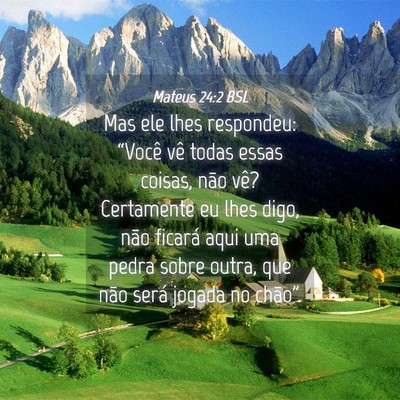 Picture 04 - Mateus 24:2 BSL - Mas ele lhes respondeu: “Você vê todas essas - Bible Verse Picture