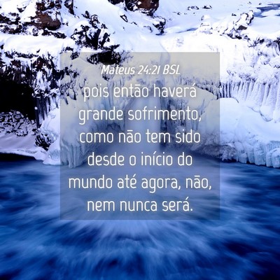 Picture 04 - Mateus 24:21 BSL - pois então haverá grande sofrimento, como não - Bible Verse Picture