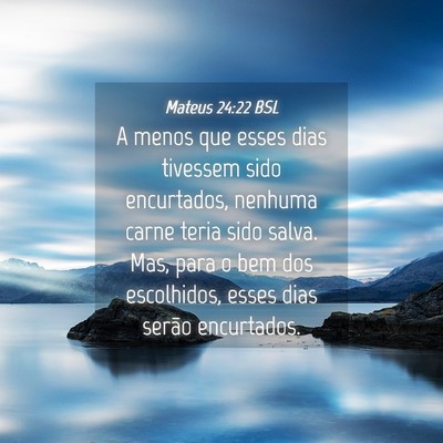 Picture 04 - Mateus 24:22 BSL - A menos que esses dias tivessem sido encurtados, - Bible Verse Picture