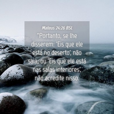 Picture 04 - Mateus 24:26 BSL - “Portanto, se lhe disserem: 'Eis que ele está - Bible Verse Picture