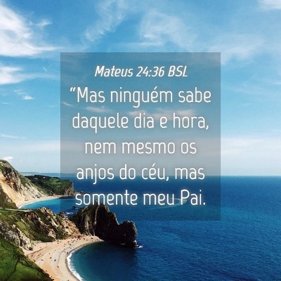Picture 04 - Mateus 24:36 BSL - “Mas ninguém sabe daquele dia e hora, nem - Bible Verse Picture