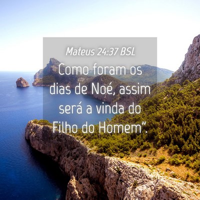 Picture 04 - Mateus 24:37 BSL - Como foram os dias de Noé, assim será a vinda - Bible Verse Picture