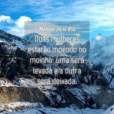 Picture 04 - Mateus 24:41 BSL - Duas mulheres estarão moendo no moinho: uma - Bible Verse Picture