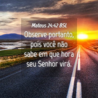 Picture 04 - Mateus 24:42 BSL - Observe portanto, pois você não sabe em que - Bible Verse Picture