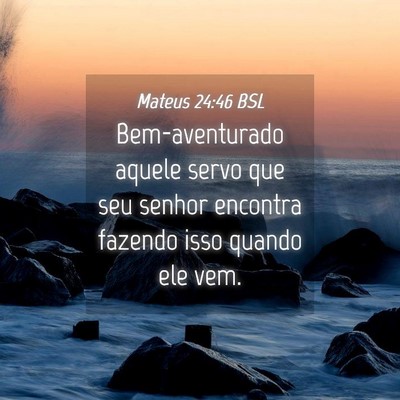 Picture 04 - Mateus 24:46 BSL - Bem-aventurado aquele servo que seu senhor - Bible Verse Picture