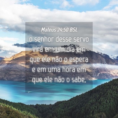 Picture 04 - Mateus 24:50 BSL - o senhor desse servo virá em um dia em que ele - Bible Verse Picture