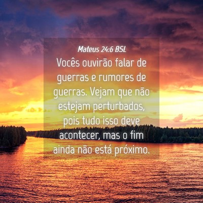 Picture 04 - Mateus 24:6 BSL - Vocês ouvirão falar de guerras e rumores de - Bible Verse Picture
