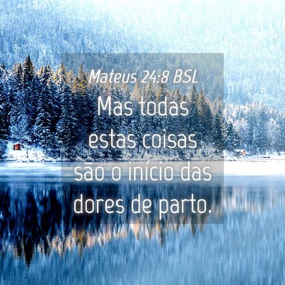 Picture 04 - Mateus 24:8 BSL - Mas todas estas coisas são o início das dores - Bible Verse Picture