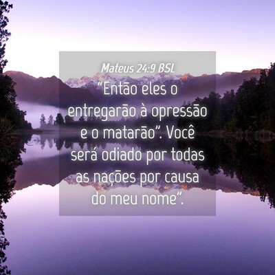 Picture 04 - Mateus 24:9 BSL - “Então eles o entregarão à opressão e o - Bible Verse Picture