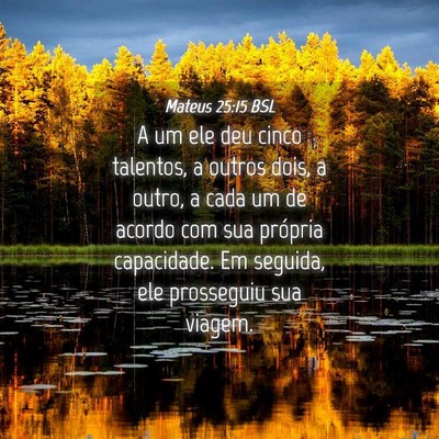 Picture 04 - Mateus 25:15 BSL - A um ele deu cinco talentos, a outros dois, a - Bible Verse Picture