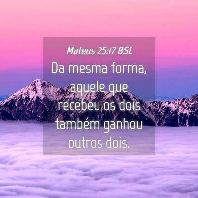 Picture 04 - Mateus 25:17 BSL - Da mesma forma, aquele que recebeu os dois - Bible Verse Picture