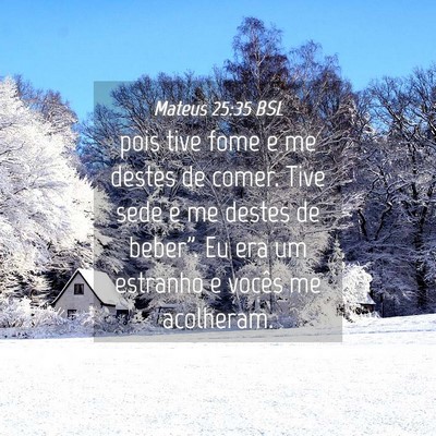 Picture 04 - Mateus 25:35 BSL - pois tive fome e me destes de comer. Tive sede e - Bible Verse Picture