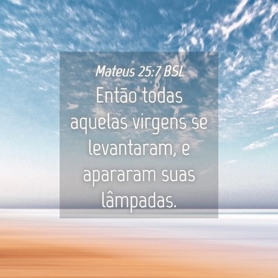 Picture 04 - Mateus 25:7 BSL - Então todas aquelas virgens se levantaram, e - Bible Verse Picture