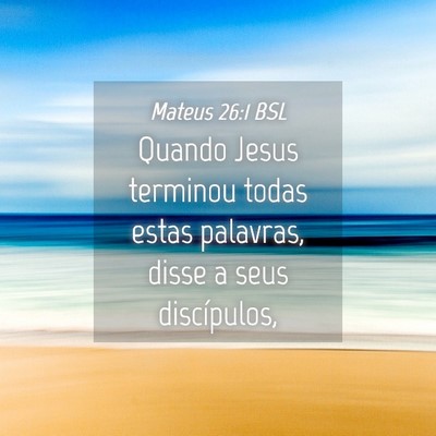 Picture 04 - Mateus 26:1 BSL - Quando Jesus terminou todas estas palavras, disse - Bible Verse Picture