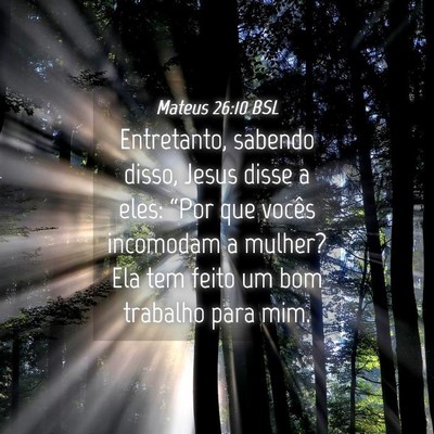 Picture 04 - Mateus 26:10 BSL - Entretanto, sabendo disso, Jesus disse a eles: - Bible Verse Picture