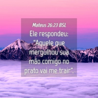Picture 04 - Mateus 26:23 BSL - Ele respondeu: “Aquele que mergulhou sua mão - Bible Verse Picture