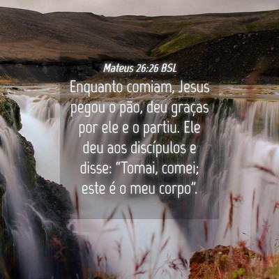 Picture 04 - Mateus 26:26 BSL - Enquanto comiam, Jesus pegou o pão, deu graças - Bible Verse Picture