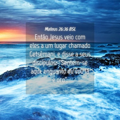 Picture 04 - Mateus 26:36 BSL - Então Jesus veio com eles a um lugar chamado - Bible Verse Picture