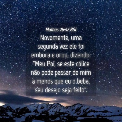 Picture 04 - Mateus 26:42 BSL - Novamente, uma segunda vez ele foi embora e orou, - Bible Verse Picture