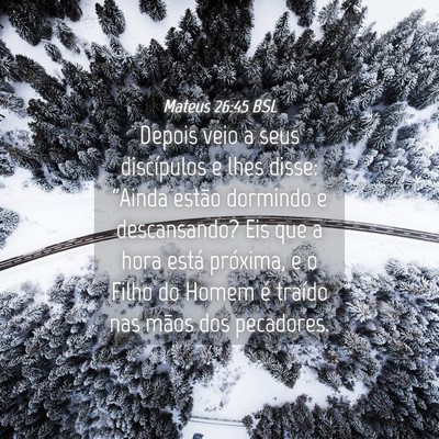 Picture 04 - Mateus 26:45 BSL - Depois veio a seus discípulos e lhes disse: - Bible Verse Picture