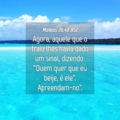 Picture 04 - Mateus 26:48 BSL - Agora, aquele que o traiu lhes havia dado um - Bible Verse Picture