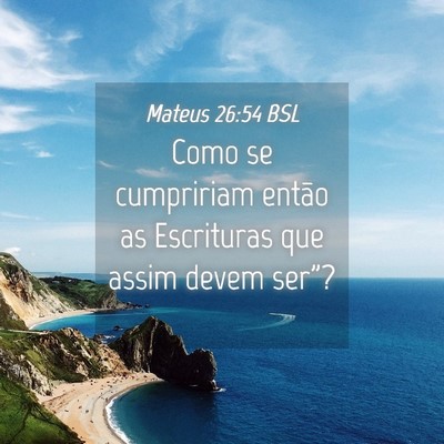 Picture 04 - Mateus 26:54 BSL - Como se cumpririam então as Escrituras que assim - Bible Verse Picture
