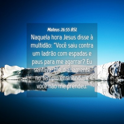 Picture 04 - Mateus 26:55 BSL - Naquela hora Jesus disse à multidão: “Você - Bible Verse Picture