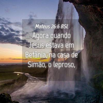 Picture 04 - Mateus 26:6 BSL - Agora quando Jesus estava em Betânia, na casa de - Bible Verse Picture