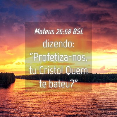 Picture 04 - Mateus 26:68 BSL - dizendo: “Profetiza-nos, tu Cristo! Quem te - Bible Verse Picture