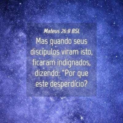 Picture 04 - Mateus 26:8 BSL - Mas quando seus discípulos viram isto, ficaram - Bible Verse Picture
