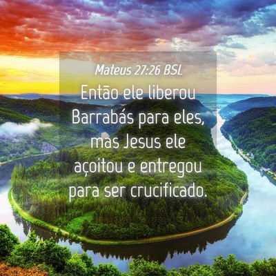 Picture 04 - Mateus 27:26 BSL - Então ele liberou Barrabás para eles, mas Jesus - Bible Verse Picture