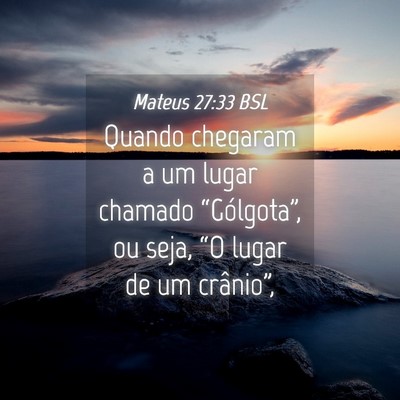 Picture 04 - Mateus 27:33 BSL - Quando chegaram a um lugar chamado - Bible Verse Picture