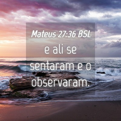 Picture 04 - Mateus 27:36 BSL - e ali se sentaram e o - Bible Verse Picture