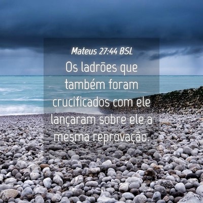 Picture 04 - Mateus 27:44 BSL - Os ladrões que também foram crucificados com - Bible Verse Picture