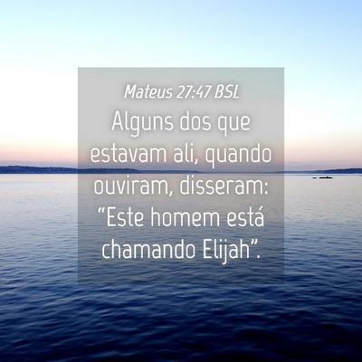 Picture 04 - Mateus 27:47 BSL - Alguns dos que estavam ali, quando ouviram, - Bible Verse Picture