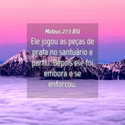 Picture 04 - Mateus 27:5 BSL - Ele jogou as peças de prata no santuário e - Bible Verse Picture