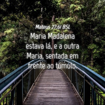 Picture 04 - Mateus 27:61 BSL - Maria Madalena estava lá, e a outra Maria, - Bible Verse Picture