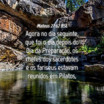 Picture 04 - Mateus 27:62 BSL - Agora no dia seguinte, que foi o dia depois do - Bible Verse Picture
