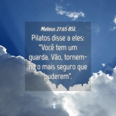 Picture 04 - Mateus 27:65 BSL - Pilatos disse a eles: “Você tem um guarda. - Bible Verse Picture