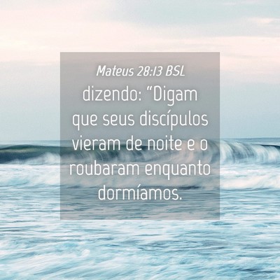 Picture 04 - Mateus 28:13 BSL - dizendo: “Digam que seus discípulos vieram de - Bible Verse Picture