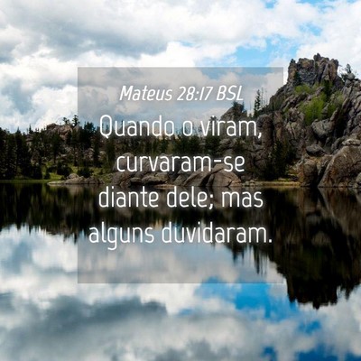 Picture 04 - Mateus 28:17 BSL - Quando o viram, curvaram-se diante dele; mas - Bible Verse Picture