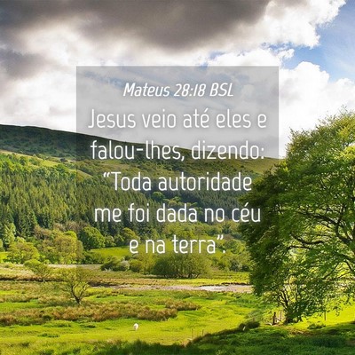 Picture 04 - Mateus 28:18 BSL - Jesus veio até eles e falou-lhes, dizendo: - Bible Verse Picture