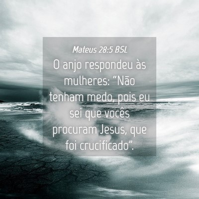 Picture 04 - Mateus 28:5 BSL - O anjo respondeu às mulheres: “Não tenham - Bible Verse Picture