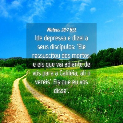 Picture 04 - Mateus 28:7 BSL - Ide depressa e dizei a seus discípulos: 'Ele - Bible Verse Picture